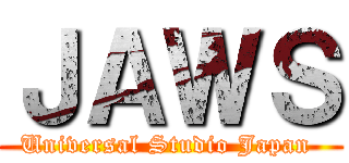 ＪＡＷＳ (Universal Studio Japan )