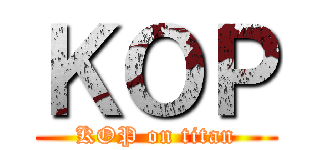 ＫＯＰ (KOP on titan)
