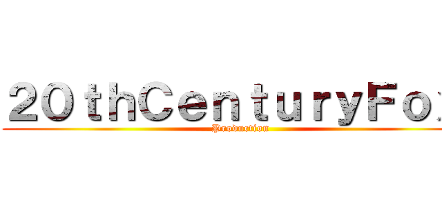 ２０ｔｈＣｅｎｔｕｒｙＦｏｘ  (Production )