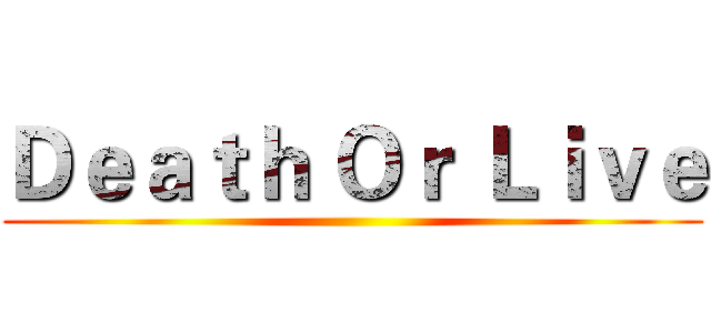 Ｄｅａｔｈ Ｏｒ Ｌｉｖｅ ()