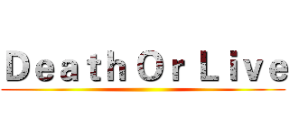 Ｄｅａｔｈ Ｏｒ Ｌｉｖｅ ()