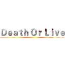 Ｄｅａｔｈ Ｏｒ Ｌｉｖｅ ()