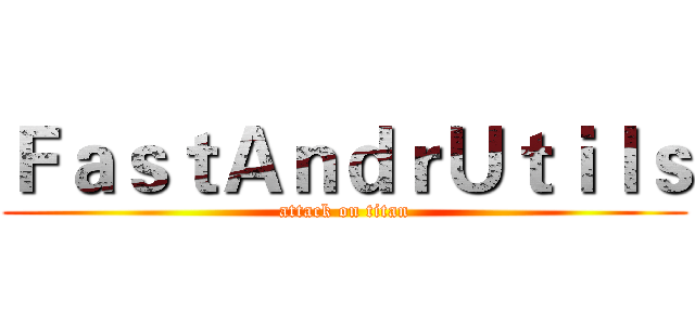 ＦａｓｔＡｎｄｒＵｔｉｌｓ (attack on titan)