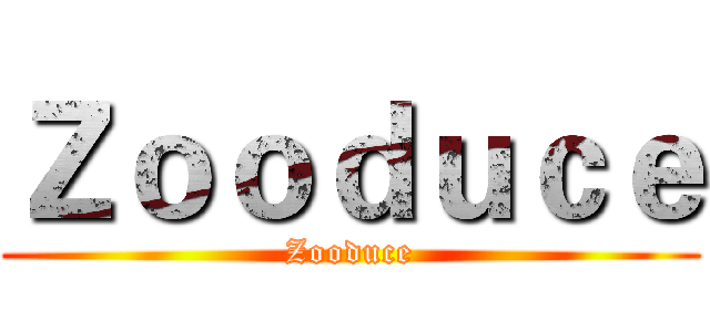 Ｚｏｏｄｕｃｅ (Zooduce)