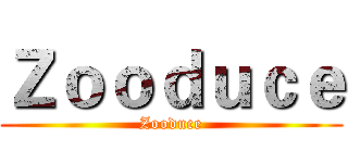 Ｚｏｏｄｕｃｅ (Zooduce)