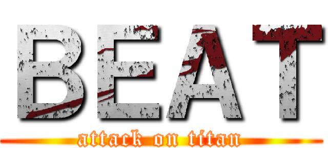 ＢＥＡＴ (attack on titan)