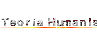 Ｔｅｏｒíａ Ｈｕｍａｎｉｓｔａ (Karla Colorado)