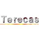 Ｔｅｒｅｃａｓ ()