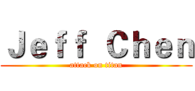 Ｊｅｆｆ  Ｃｈｅｎ (attack on titan)
