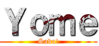 Ｙｏｍｅ (Sava!)