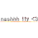 ｎａｓｈｈｈ ｉｌｙ ＜３ (plz send mroe photos u r epic hot.)