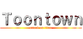 Ｔｏｏｎｔｏｗｎ (attack on titan)