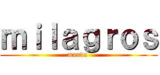 ｍｉｌａｇｒｏｓ (manda )