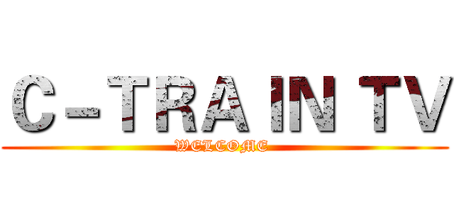 Ｃ－ＴＲＡＩＮ ＴＶ (WELCOME )