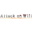 Ａｔｔａｃｋ ｏｎ Ｗｉｌｌ (attack on will)