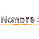 Ｎｏｍｂｒｅ： ()