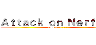 Ａｔｔａｃｋ ｏｎ Ｎｅｒｆｅｒｓ (Davis Nerf Club)