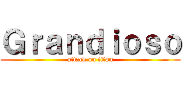 Ｇｒａｎｄｉｏｓｏ (attack on titan)