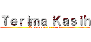 Ｔｅｒｉｍａ Ｋａｓｉｈ (Wassalamualaikum wr.wb)