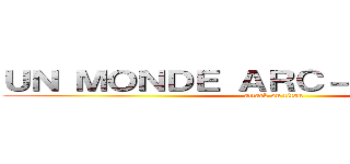 ＵＮ ＭＯＮＤＥ ＡＲＣ－ＥＮ－ＣＩＥＬ  (attack on titan)