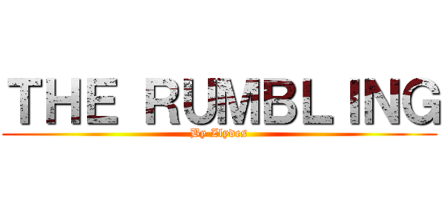 ＴＨＥ ＲＵＭＢＬＩＮＧ (By Zlydes)