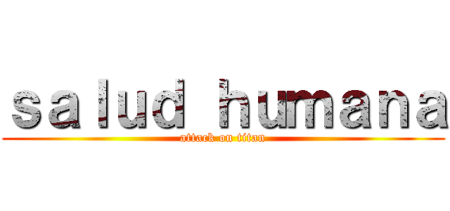 ｓａｌｕｄ ｈｕｍａｎａ (attack on titan)