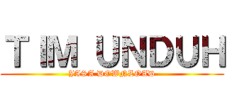 ＴＩＭ ＵＮＤＵＨ (JASA DOWNLOAD)