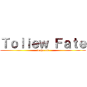 Ｔｏｌｉｅｗ Ｆａｔｅ (in the end)