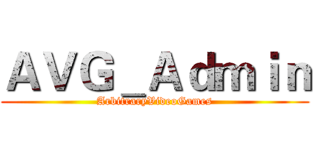 ＡＶＧ＿Ａｄｍｉｎ (ArbitraryVideoGames)
