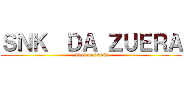 ＳＮＫ  ＤＡ ＺＵＥＲＡ (attack on viadão)