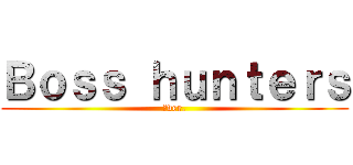 Ｂｏｓｓ ｈｕｎｔｅｒｓ (ζver.)