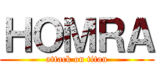 ＨＯＭＲＡ (attack on titan)