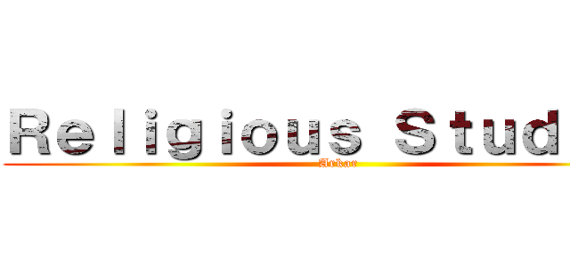 Ｒｅｌｉｇｉｏｕｓ Ｓｔｕｄｉｅｓ (Arkar)
