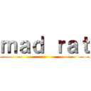 ｍａｄ ｒａｔ ()