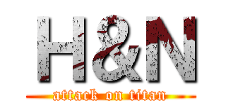 Ｈ＆Ｎ (attack on titan)