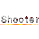 Ｓｈｏｏｔｅｒ ()