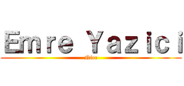 Ｅｍｒｅ Ｙａｚｉｃｉ (Nice)
