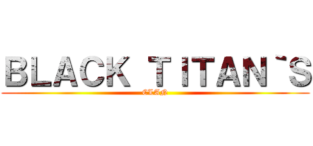 ＢＬＡＣＫ ＴＩＴＡＮ｀Ｓ (CLAN)