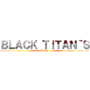 ＢＬＡＣＫ ＴＩＴＡＮ｀Ｓ (CLAN)