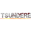 ＴＳＵＮＤＥＲＥ (attack on tsundere)