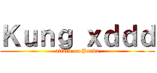 Ｋｕｎｇ ｘｄｄｄ (attack on Panda)