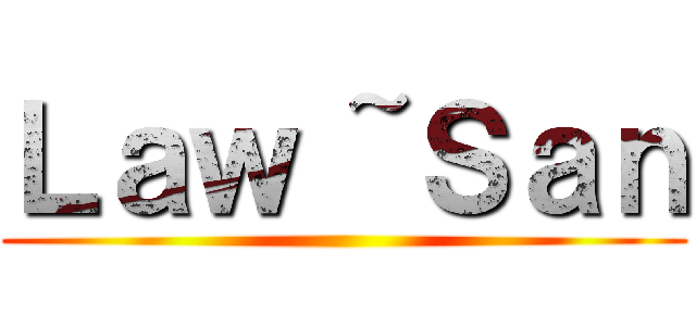 Ｌａｗ ~Ｓａｎ ()