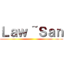 Ｌａｗ ~Ｓａｎ ()