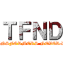 ＴＦＮＤ (TRANSFORMERS NEVER DIE)