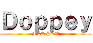 Ｄｏｐｐｅｙ (MLG PRO)