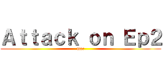 Ａｔｔａｃｋ ｏｎ Ｅｐ２ (mac)
