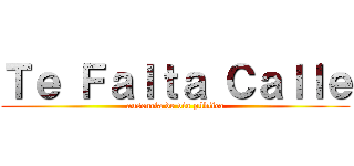 Ｔｅ Ｆａｌｔａ Ｃａｌｌｅ (ausencia de via pública)