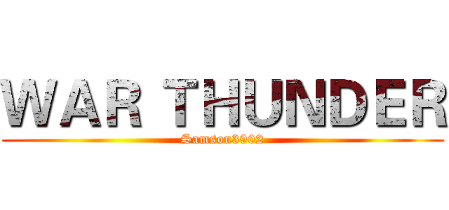 ＷＡＲ ＴＨＵＮＤＥＲ (Samson3902)