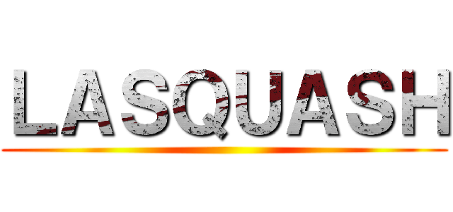 ＬＡＳＱＵＡＳＨ ()