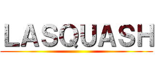 ＬＡＳＱＵＡＳＨ ()